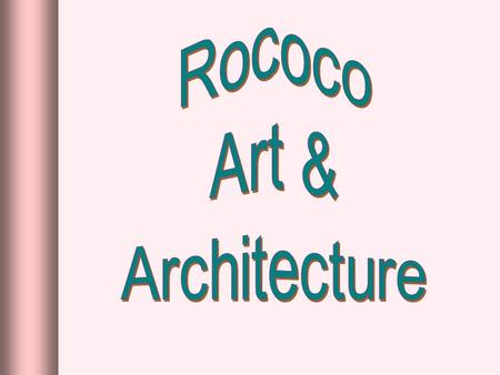 RococoRococo rocaille ► Derived from the French word, rocaille, or pebbles, referring to the stones & shells used to decorate the interior of caves. ►