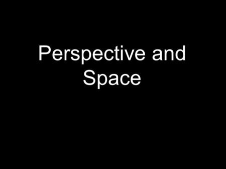 Perspective and Space. Space - element of art referring to the emptiness or area between, around, above, and below, or within objects.