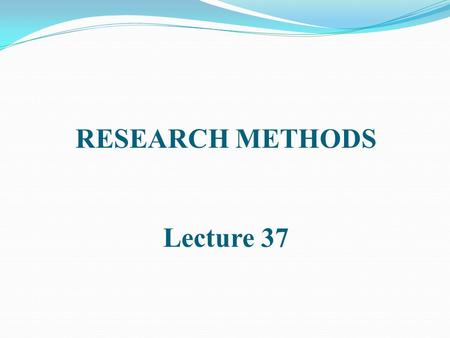 RESEARCH METHODS Lecture 37. Use of secondary data.
