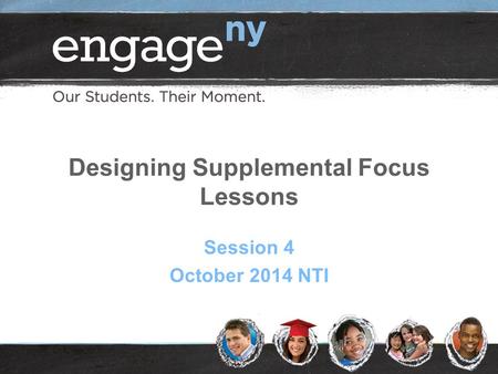 Designing Supplemental Focus Lessons Session 4 October 2014 NTI.