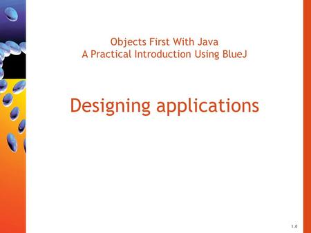 Objects First With Java A Practical Introduction Using BlueJ Designing applications 1.0.