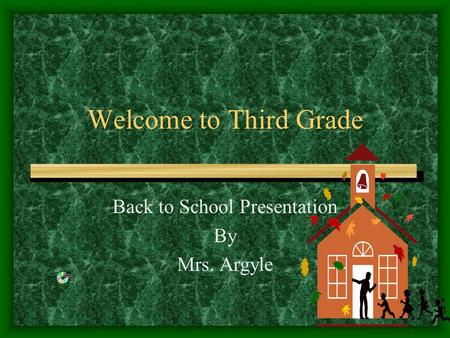 Welcome to Third Grade Back to School Presentation By Mrs. Argyle.