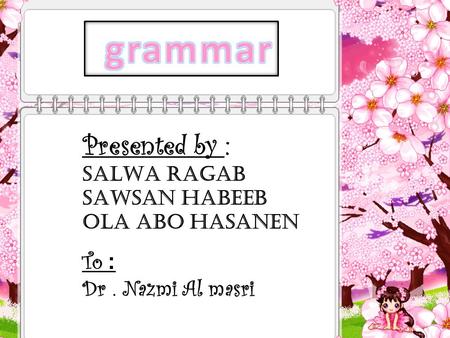 Presented by : SALWA RAGAB SAWSAN HABEEB OLA abo hasanen :To Dr. Nazmi Al masri.