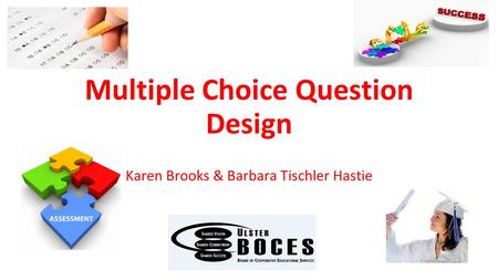 Multiple Choice Question Design Karen Brooks & Barbara Tischler Hastie.