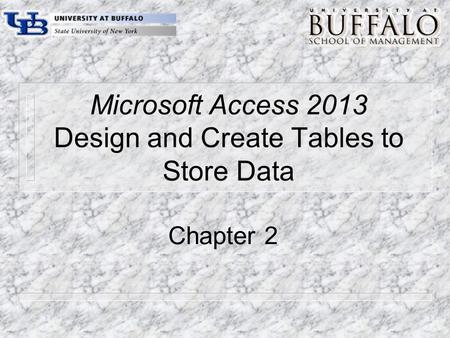 Microsoft Access 2013 Design and Create Tables to Store Data Chapter 2.