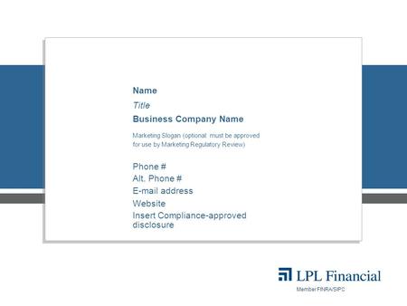 Member FINRA/SIPC Name Title Business Company Name Marketing Slogan (optional: must be approved for use by Marketing Regulatory Review) Phone # Alt. Phone.