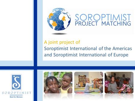 A joint project of Soroptimist International of the Americas and Soroptimist International of Europe.