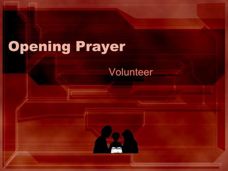 Opening Prayer Volunteer.