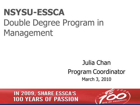 NSYSU-ESSCA Double Degree Program in Management Julia Chan Program Coordinator March 3, 2010.