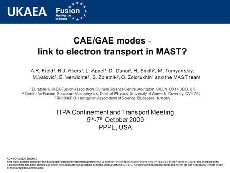 CAE/GAE modes – link to electron transport in MAST? A.R. Field 1, R.J. Akers 1, L. Appel 1, D. Dunai 3, H. Smith 2, M. Turnyanskiy, M.Valovic 1, E. Verwichte.