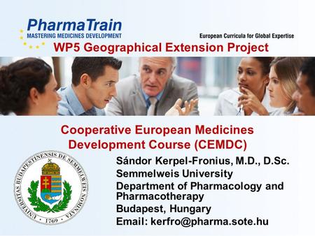 XX.YY.2012/1 Cooperative European Medicines Development Course (CEMDC) Sándor Kerpel-Fronius, M.D., D.Sc. Semmelweis University Department of Pharmacology.