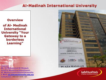 Contact: Mr. Ali Mohammed Al-Shawaf, Head Of Marketing Department. Al- Medina International University