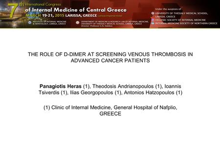 THE ROLE OF D-DIMER AT SCREENING VENOUS THROMBOSIS IN ADVANCED CANCER PATIENTS Panagiotis Heras (1), Theodosis Andrianopoulos (1), Ioannis Tsiverdis (1),