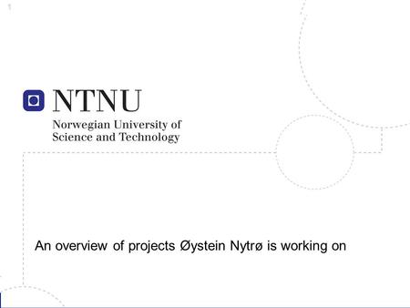 1 An overview of projects Øystein Nytrø is working on.