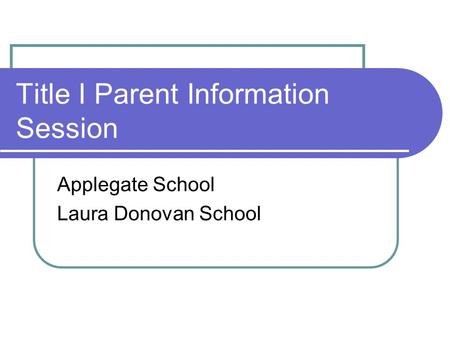 Title I Parent Information Session Applegate School Laura Donovan School.