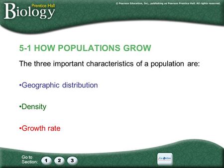 5-1 HOW POPULATIONS GROW The three important characteristics of a population are: Geographic distribution Density Growth rate.
