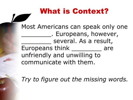 What is Context? Most Americans can speak only one ________. Europeans, however, ________ several. As a result, Europeans think ________ are unfriendly.