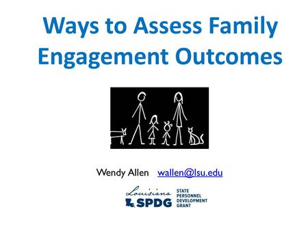 Ways to Assess Family Engagement Outcomes Wendy Allen
