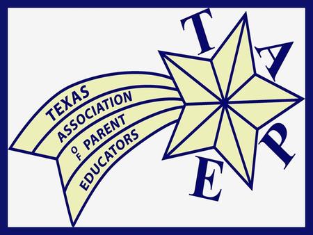 What is TAPE? Texas based organization that has formed local and regional networks with Parent Educators. The local networks consist of professional parent.