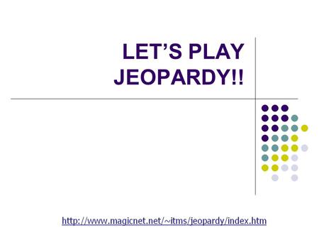 LET’S PLAY JEOPARDY!! Category 1Category 2Category 3Category 4 Category 5 Q $100 Q $200 Q $300 Q $400 Q $500 Q $100 Q $200 Q $300 Q $400 Q $500 Final.