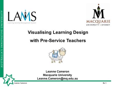Leanne CameronNo 1 Leanne Cameron Macquarie University Visualising Learning Design with Pre-Service Teachers.