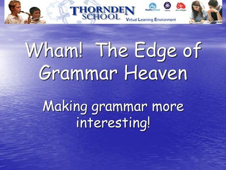 Wham! The Edge of Grammar Heaven Making grammar more interesting!