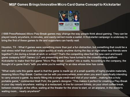 MSP Games Brings Innovative Micro Card Game Concept to Kickstarter (1888 PressRelease) Micro Play-Break games may change the way people think about gaming.
