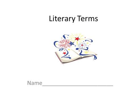 Literary Terms Name_______________________ Plot PLOT: Plot is the action of a story. It is the series of related events that the author describes from.