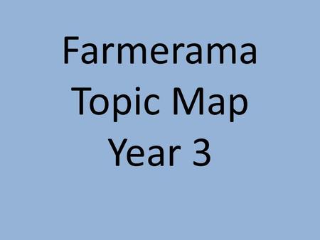 Farmerama Topic Map Year 3. Science  Grow own vegetables (and hopefully sell on at summer fete)  Life cycle of plants  What do plants, animals and.