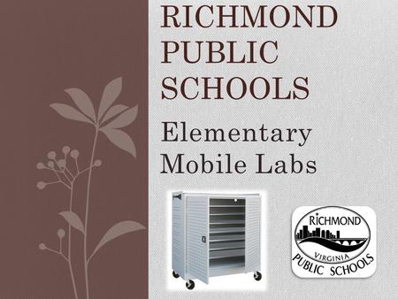 Elementary Mobile Labs RICHMOND PUBLIC SCHOOLS. Training Plan ITRTs are trained APs are trained AP and principal sets up a date NEXT WEEK for the ITRT.