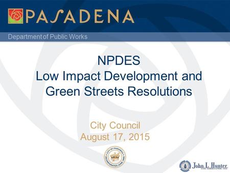 Department of Public Works NPDES Low Impact Development and Green Streets Resolutions City Council August 17, 2015.