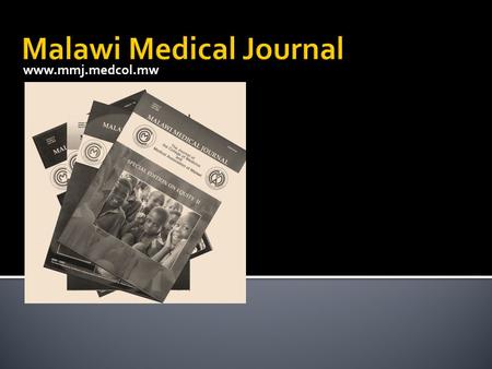 Www.mmj.medcol.mw. ▪ Editor in Chief – Prof. Malcolm Molyneux - provides guidance, is not involved in the day to day running of the journal ▪ Editor -