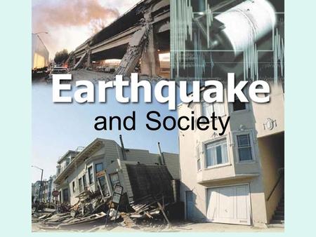And Society. Earthquakes & Society 7-3 Key concept : Studying seismic activity can help scientists forecast earthquakes and reduce the damage earthquakes.