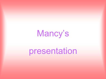Mancy’s presentation. I’m going to talking about why I like to go to Japan.
