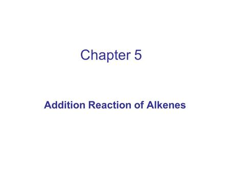 Chapter 5 Addition Reaction of Alkenes. Addition of Halogens to Alkenes Addition of Cl 2 and Br 2 to give vicinal dihalides. The other halogens are not.