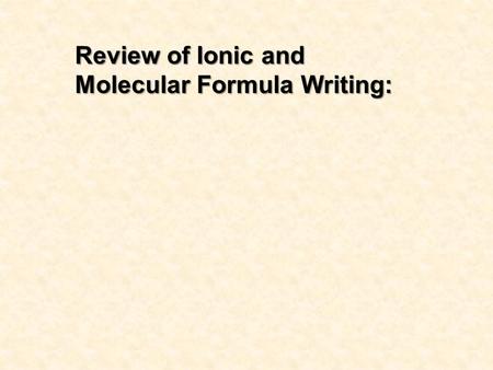 Review of Ionic and Molecular Formula Writing:. Chapter 8 Outline 8.1 – Chemical Equations The symbols and formulas used to represent reactants and products.
