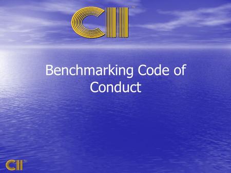 TM Benchmarking Code of Conduct. TM Purpose: –to guide Committee, staff, and participant activities –to promote acceptance –to enhance the professionalism.