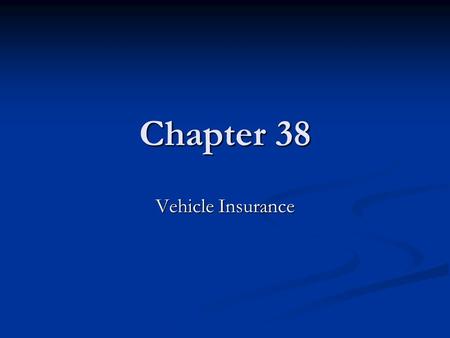 Chapter 38 Vehicle Insurance.