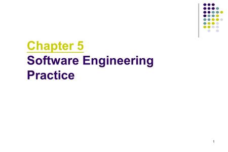 1 Chapter 5 Software Engineering Practice. 2 What is “Practice”? Practice is a broad array of concepts, principles, methods, and tools that you must consider.