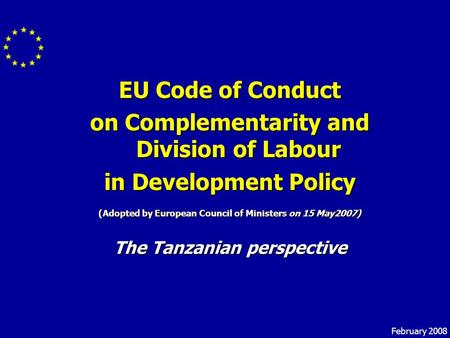 EU Code of Conduct on Complementarity and Division of Labour in Development Policy (Adopted by European Council of Ministers on 15 May2007) The Tanzanian.