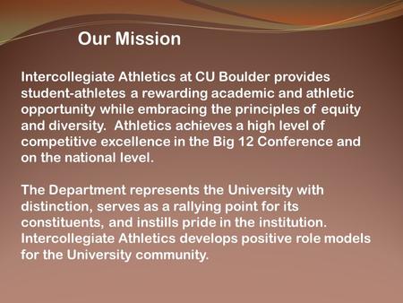 Our Mission Intercollegiate Athletics at CU Boulder provides student-athletes a rewarding academic and athletic opportunity while embracing the principles.
