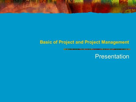 Basic of Project and Project Management Presentation.