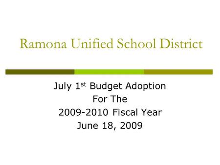 Ramona Unified School District July 1 st Budget Adoption For The 2009-2010 Fiscal Year June 18, 2009.