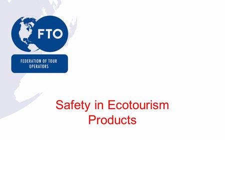 Safety in Ecotourism Products. 17 million holidaymakers 70% of UK package holidaymakers.