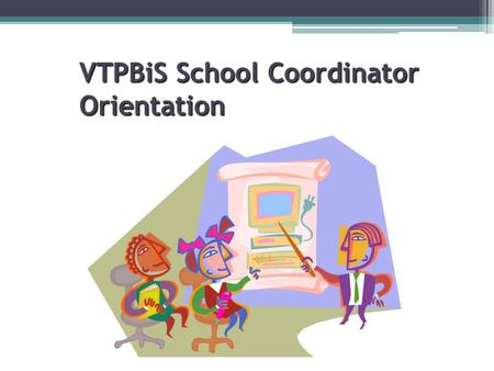 VTPBiS School Coordinator Orientation. Agenda Introductions Review Morning and Answer Questions Define Coordinator responsibilities and competencies Define.