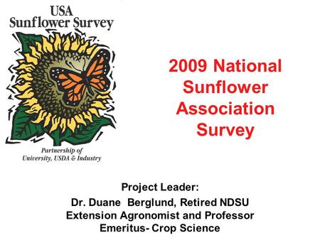 2009 National Sunflower Association Survey Project Leader: Dr. Duane Berglund, Retired NDSU Extension Agronomist and Professor Emeritus- Crop Science.