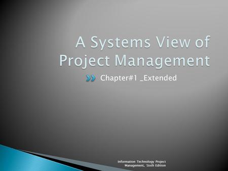 Chapter#1 _Extended Information Technology Project Management, Sixth Edition.