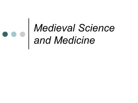Medieval Science and Medicine. By the ninth century western Europe began to acknowledge the scientific advancements of Asians and Muslims Any scientific.