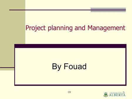 Project planning and Management By Fouad CSI1. MODULE III: PROJECT LIFE CYCLE Project Life Cycle A project life cycle is the series of phases that a project.