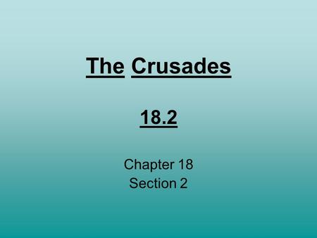 The Crusades 18.2 Chapter 18 Section 2.